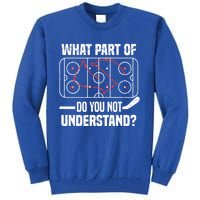 Hockey Player What Part Of Do You Not Understand Ice Hockey Funny Gift Tall Sweatshirt