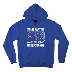 Hockey Player What Part Of Do You Not Understand Ice Hockey Funny Gift Tall Hoodie