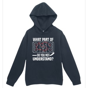 Hockey Player What Part Of Do You Not Understand Ice Hockey Funny Gift Urban Pullover Hoodie