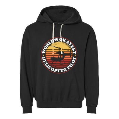 Helicopter Pilot Worlds Okayest Helicopter Pilot Funny Gift Garment-Dyed Fleece Hoodie