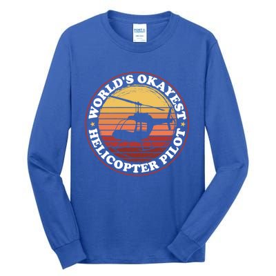 Helicopter Pilot Worlds Okayest Helicopter Pilot Funny Gift Tall Long Sleeve T-Shirt