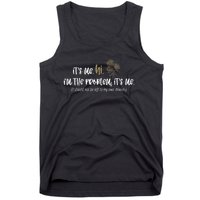 Humor Quote It's Me Hi I'm The Problem, It's Me Tank Top