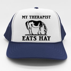 Horse Quotes My Therapist Eats Hay Grazing Horse Equestrian Trucker Hat