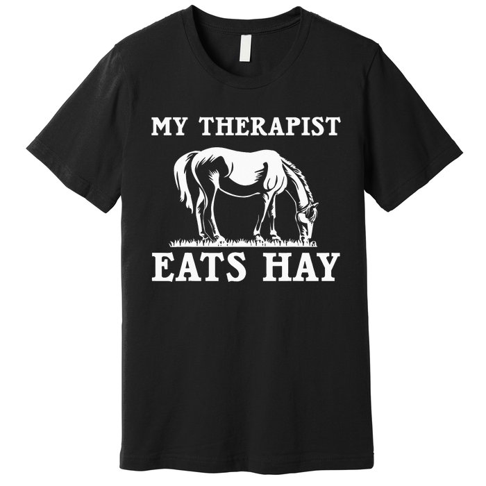 Horse Quotes My Therapist Eats Hay Grazing Horse Equestrian Premium T-Shirt