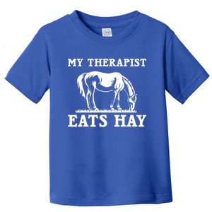 Horse Quotes My Therapist Eats Hay Grazing Horse Equestrian Funny Gift Toddler T-Shirt