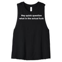 Hey Quick Question What In The Actual Fuck Women's Racerback Cropped Tank