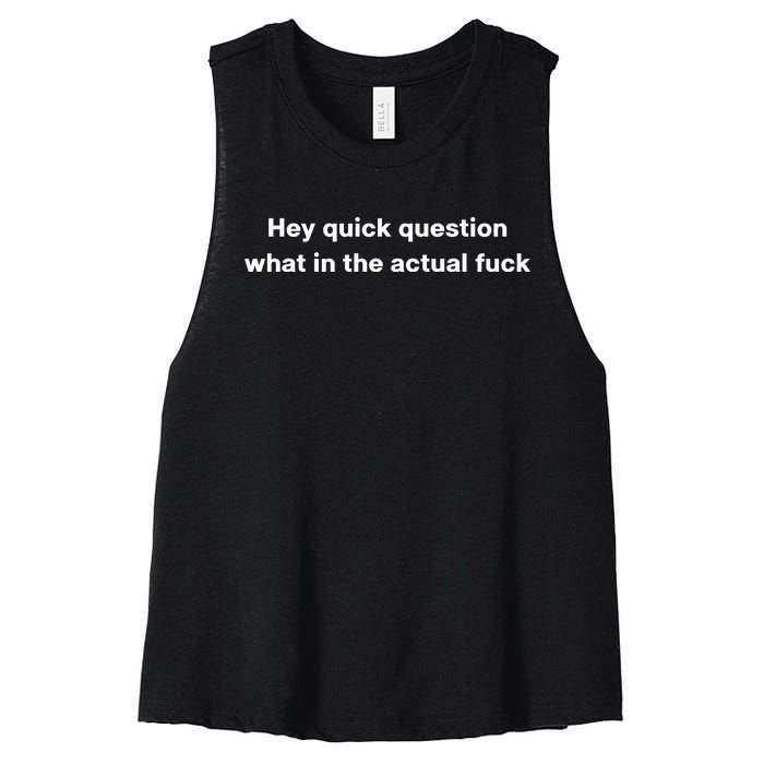 Hey Quick Question What In The Actual Fuck Women's Racerback Cropped Tank