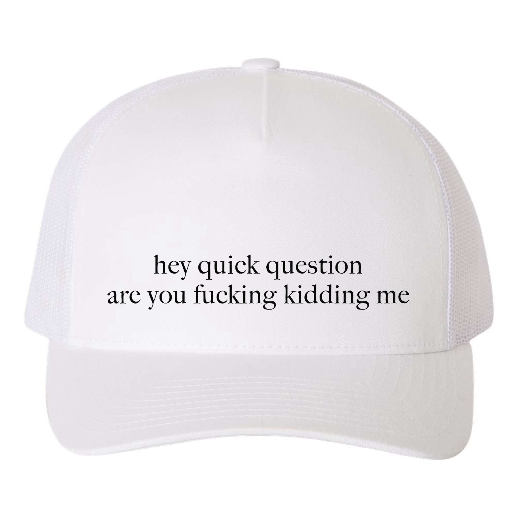 Hey Quick Question Are You Fcking Kidding Me Gift Yupoong Adult 5-Panel Trucker Hat