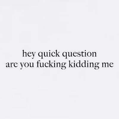 Hey Quick Question Are You Fcking Kidding Me Gift T-Shirt
