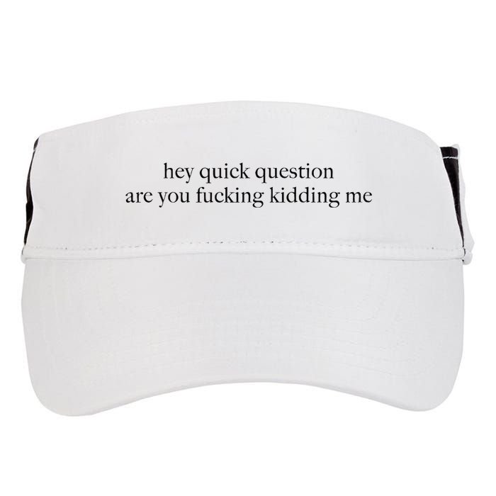 Hey Quick Question Are You Fcking Kidding Me Gift Adult Drive Performance Visor