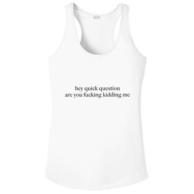 Hey Quick Question Are You Fcking Kidding Me Gift Ladies PosiCharge Competitor Racerback Tank
