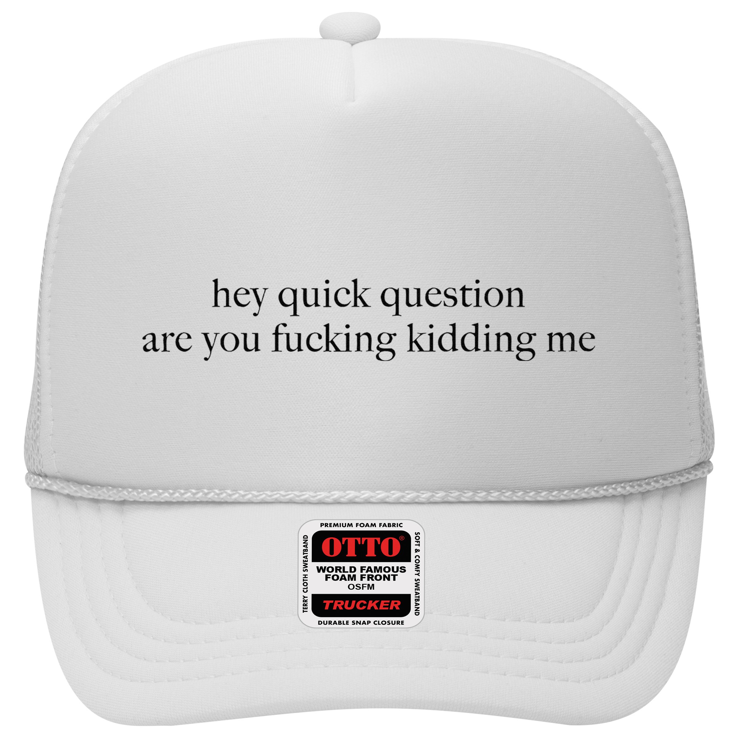 Hey Quick Question Are You Fcking Kidding Me Gift Hat