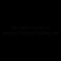 Hey Quick Question Are You Fucking Kidding Me Sweatshirt