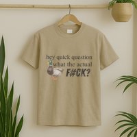 Hey Quick Question Wtaf Funny Duck Meme Retro Humor Joke T-Shirt
