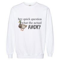 Hey Quick Question Wtaf Funny Duck Meme Retro Humor Joke Garment-Dyed Sweatshirt