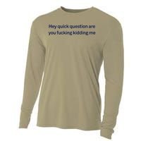 Hey Quick Question Are You Fcking Kidding Me Funny Cooling Performance Long Sleeve Crew