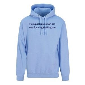 Hey Quick Question Are You Fcking Kidding Me Funny Unisex Surf Hoodie