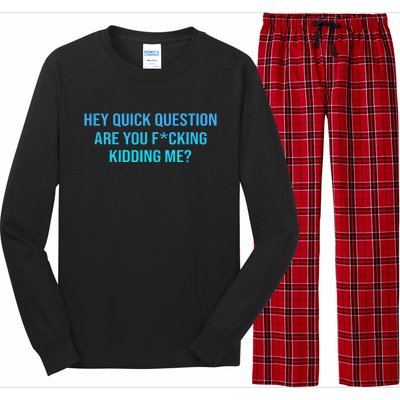 Hey Quick Question Are You Fcking Kidding Me Long Sleeve Pajama Set