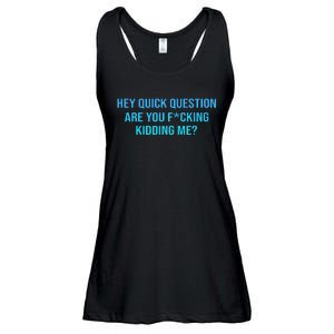 Hey Quick Question Are You Fcking Kidding Me Ladies Essential Flowy Tank