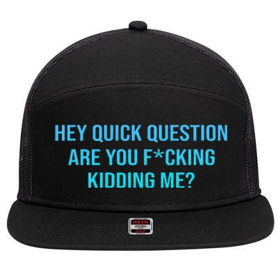 Hey Quick Question Are You Fcking Kidding Me 7 Panel Mesh Trucker Snapback Hat