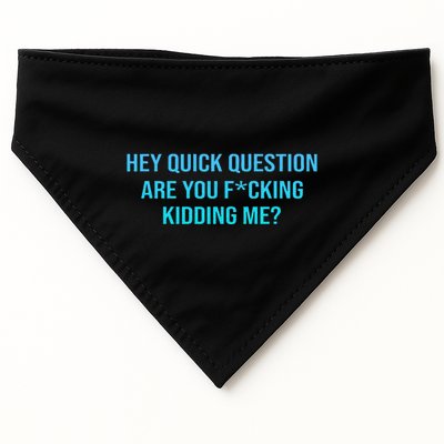 Hey Quick Question Are You Fcking Kidding Me USA-Made Doggie Bandana