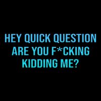 Hey Quick Question Are You Fcking Kidding Me Cooling Performance Crew T-Shirt