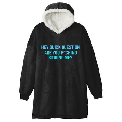 Hey Quick Question Are You Fcking Kidding Me Hooded Wearable Blanket