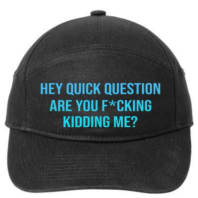 Hey Quick Question Are You Fcking Kidding Me 7-Panel Snapback Hat