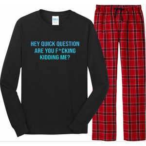 Hey Quick Question Are You Fcking Kidding Me Long Sleeve Pajama Set