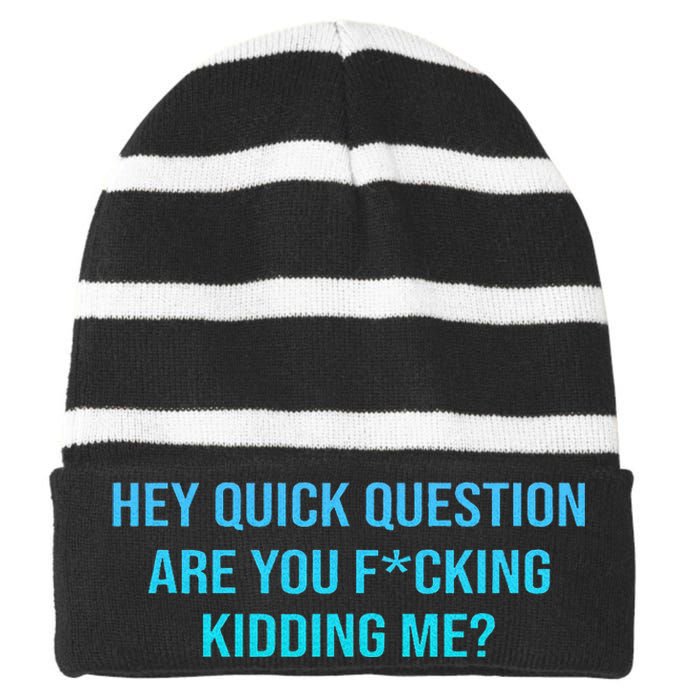 Hey Quick Question Are You Fcking Kidding Me Striped Beanie with Solid Band