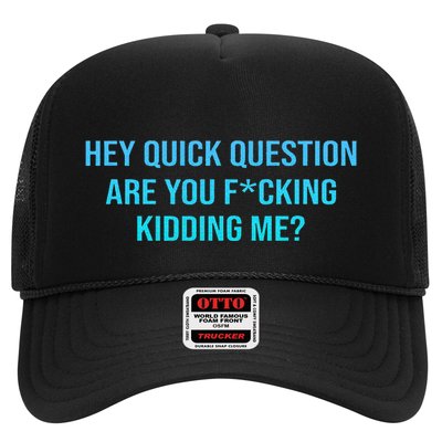 Hey Quick Question Are You Fcking Kidding Me Trucker Hat