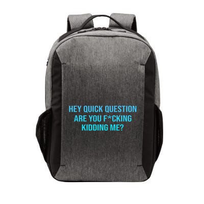 Hey Quick Question Are You Fcking Kidding Me Vector Backpack