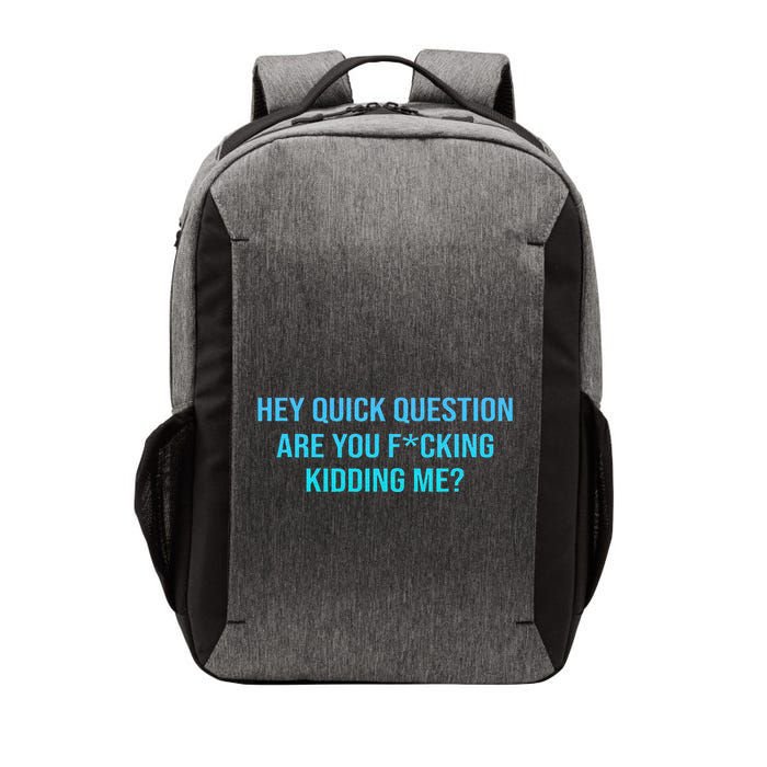 Hey Quick Question Are You Fcking Kidding Me Vector Backpack