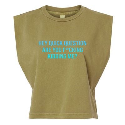 Hey Quick Question Are You Fcking Kidding Me Garment-Dyed Women's Muscle Tee