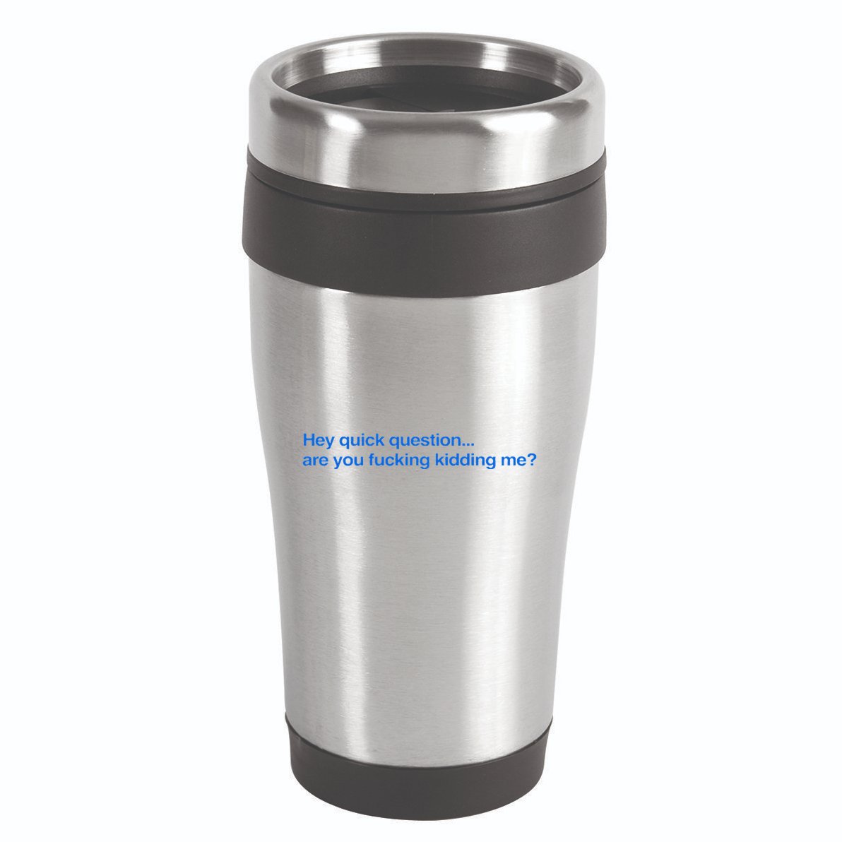 Hey Quick Question Are You Fcking Kidding Me Funny 16oz Travel Tumbler