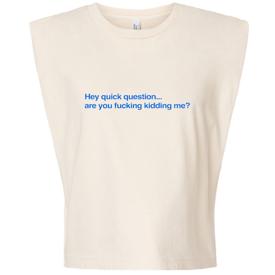 Hey Quick Question Are You Fcking Kidding Me Funny Garment-Dyed Women's Muscle Tee