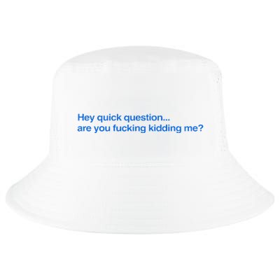 Hey Quick Question Are You Fcking Kidding Me Funny Cool Comfort Performance Bucket Hat