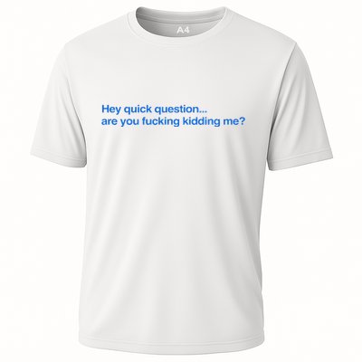 Hey Quick Question Are You Fcking Kidding Me Funny Performance Shirt