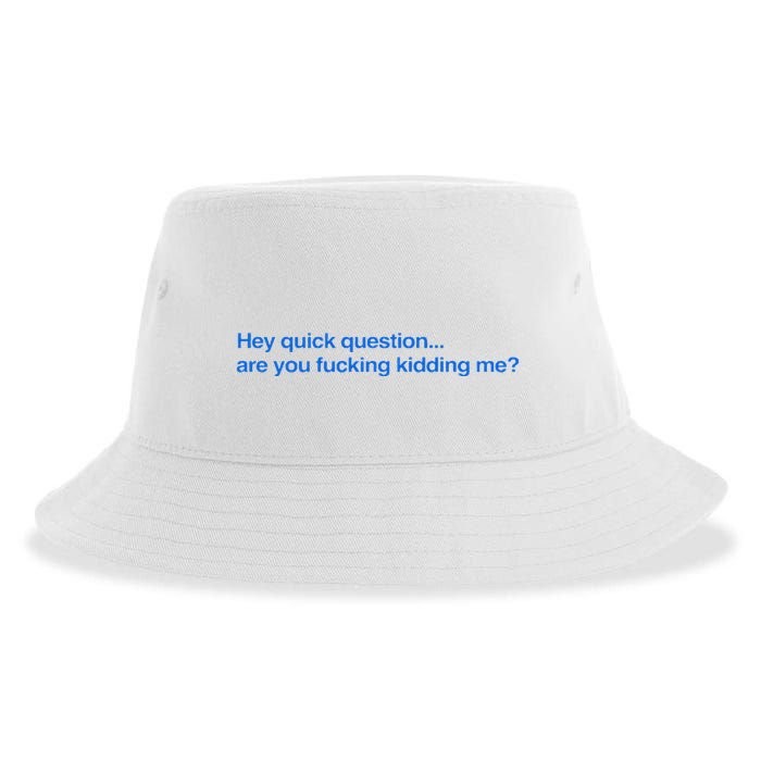 Hey Quick Question Are You Fcking Kidding Me Funny Sustainable Bucket Hat