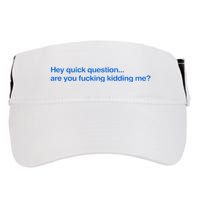 Hey Quick Question Are You Fcking Kidding Me Funny Adult Drive Performance Visor