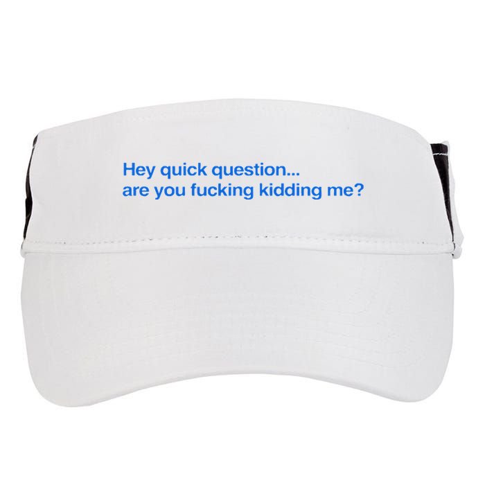 Hey Quick Question Are You Fcking Kidding Me Funny Adult Drive Performance Visor