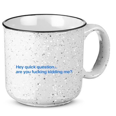 Hey Quick Question Are You Fcking Kidding Me Funny 15oz Campfire Ceramic Mug