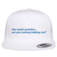 Hey Quick Question Are You Fcking Kidding Me Funny Flat Bill Trucker Hat