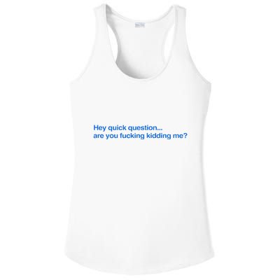 Hey Quick Question Are You Fcking Kidding Me Funny Ladies PosiCharge Competitor Racerback Tank