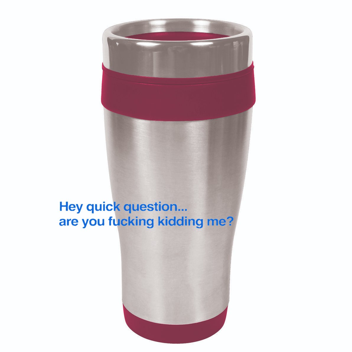Hey Quick Question Are You Fcking Kidding Me Funny 12oz Stainless Steel Coffee Mug