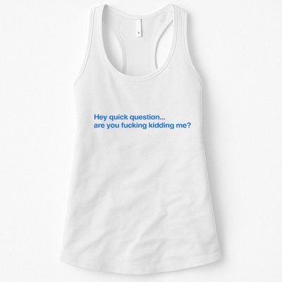 Hey Quick Question Are You Fcking Kidding Me Funny Womens Tank Top