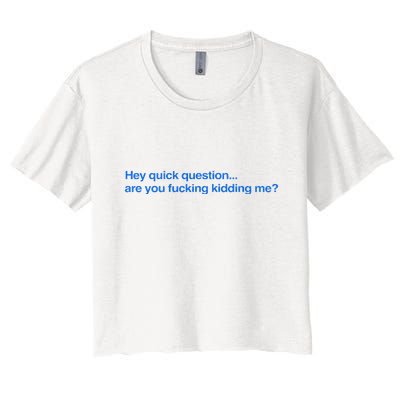 Hey Quick Question Are You Fcking Kidding Me Funny Crop Top