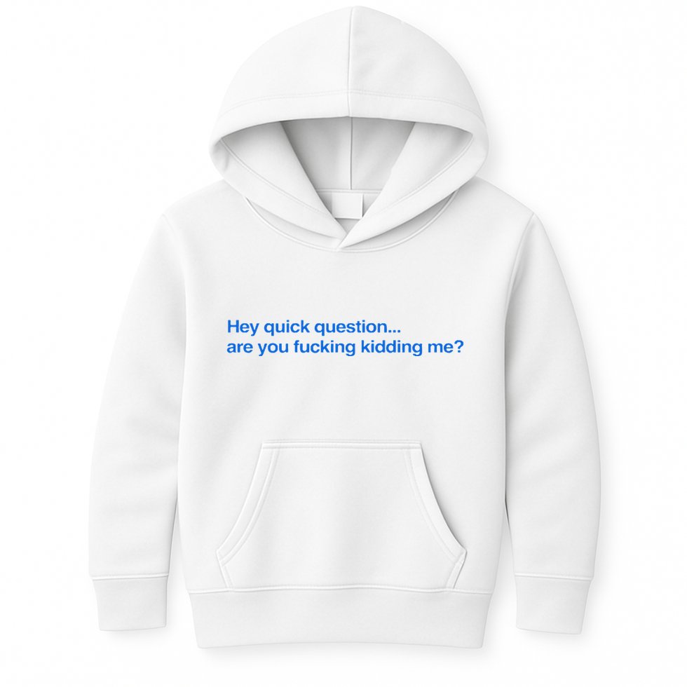 Hey Quick Question Are You Fcking Kidding Me Funny Kids Hoodie