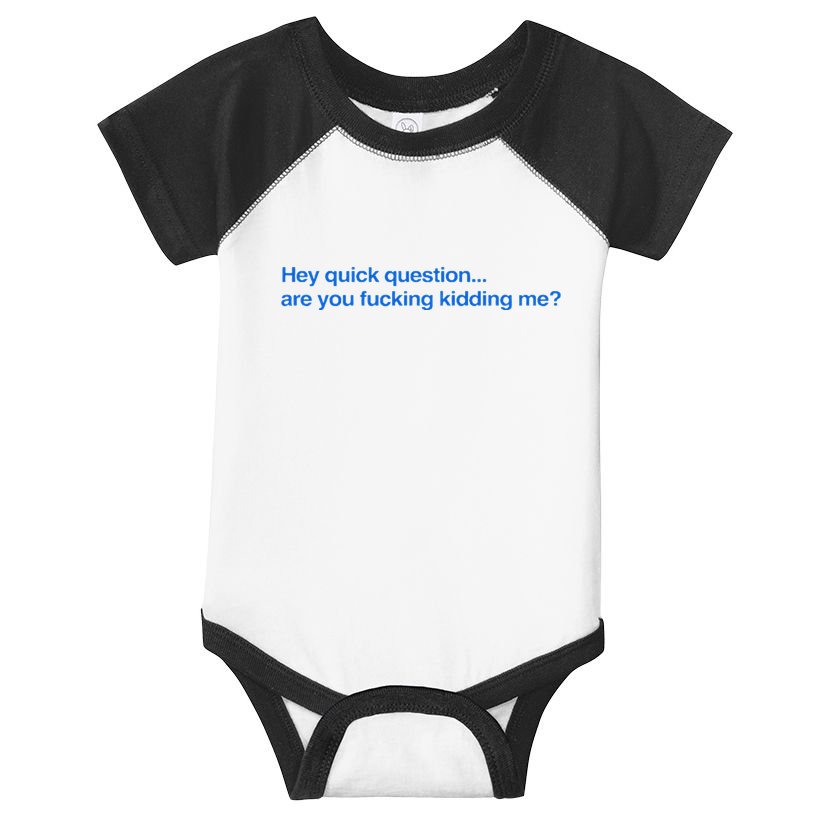 Hey Quick Question Are You Fcking Kidding Me Funny Infant Baby Jersey Bodysuit