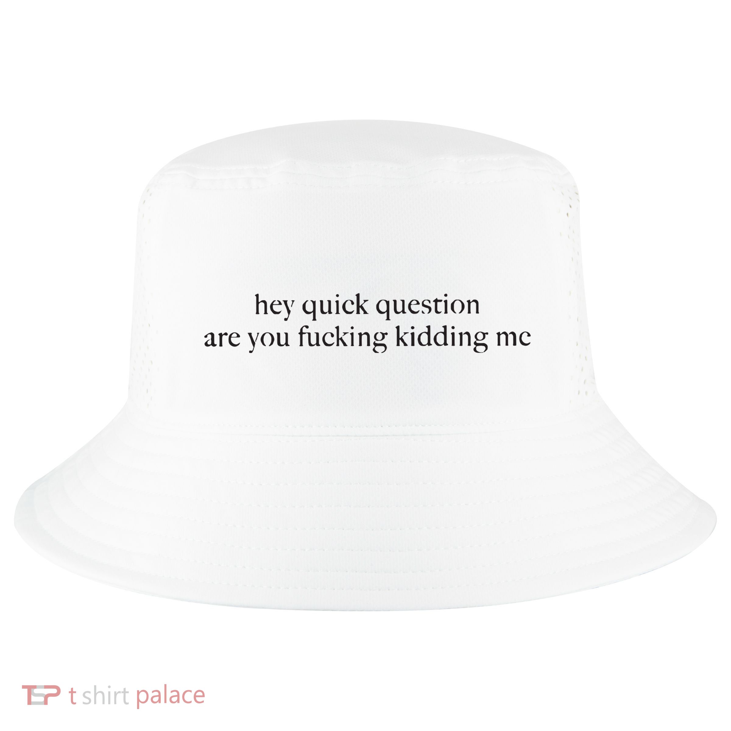 Hey Quick Question Are You Kidding Me Funny Humor Cool Comfort Performance Bucket Hat